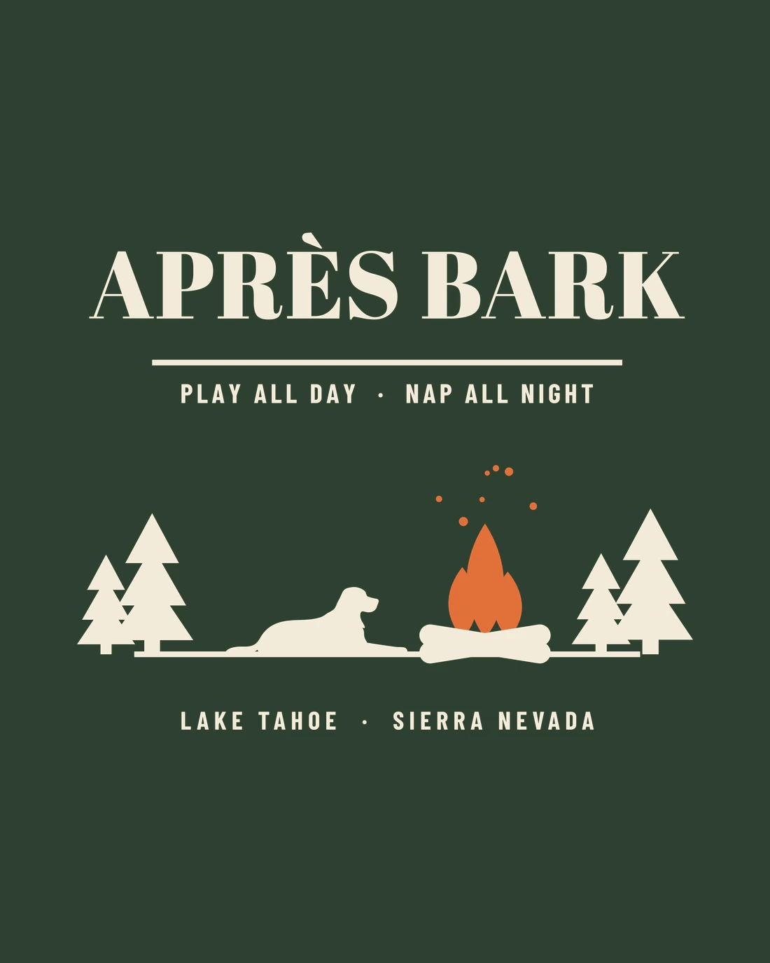 Apr&egrave;s Bark: APR&Egrave;S BARK over PLAY ALL DAY, NAP ALL NIGHT, a dog lying by a campfire laid on two crossed bones, pines either side