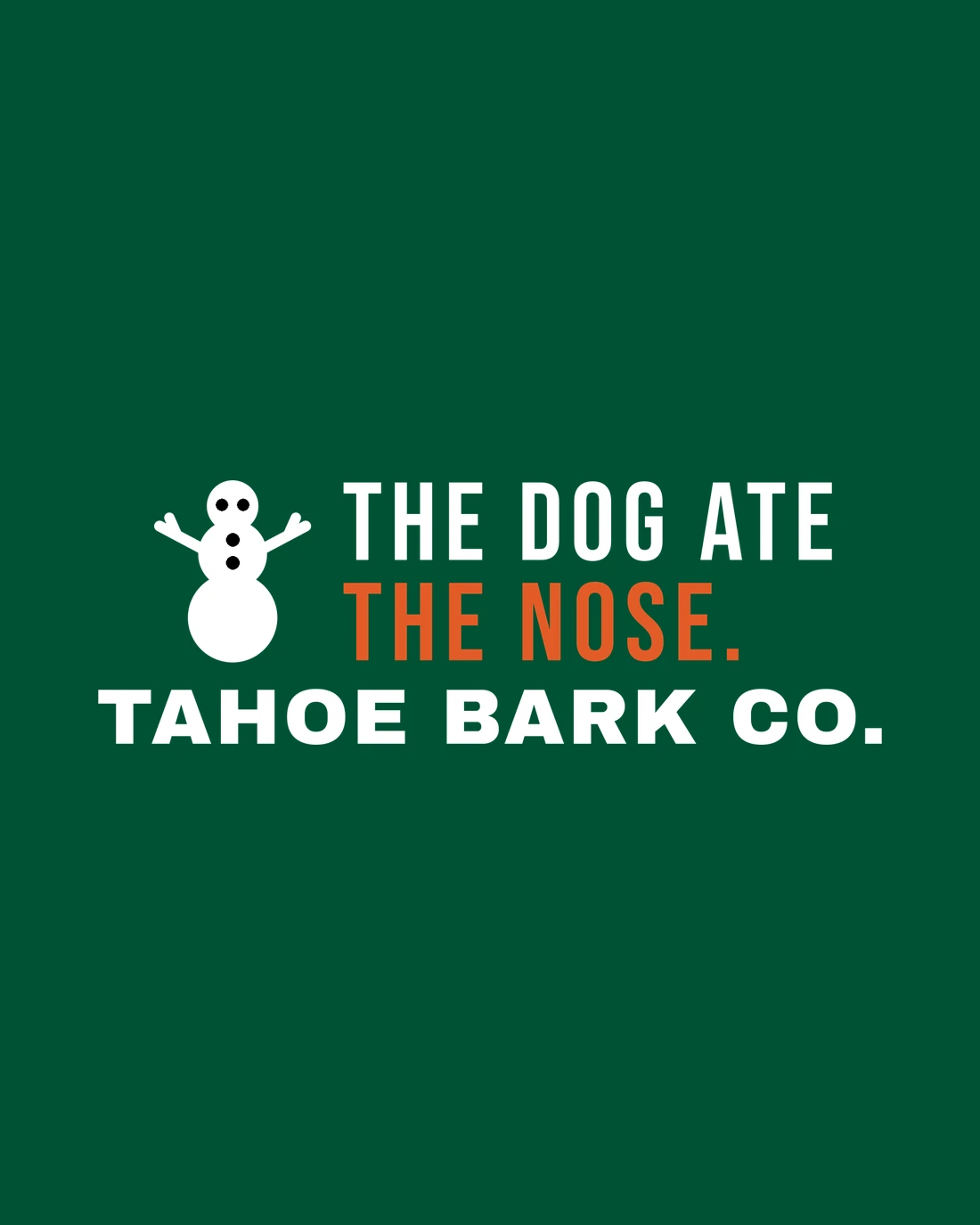 The Dog Ate the Nose as stitched: a white snowman with coal eyes, coal buttons and no nose, THE DOG ATE in white over THE NOSE. in orange, and TAHOE BARK CO. along the bottom, on Spruce knit