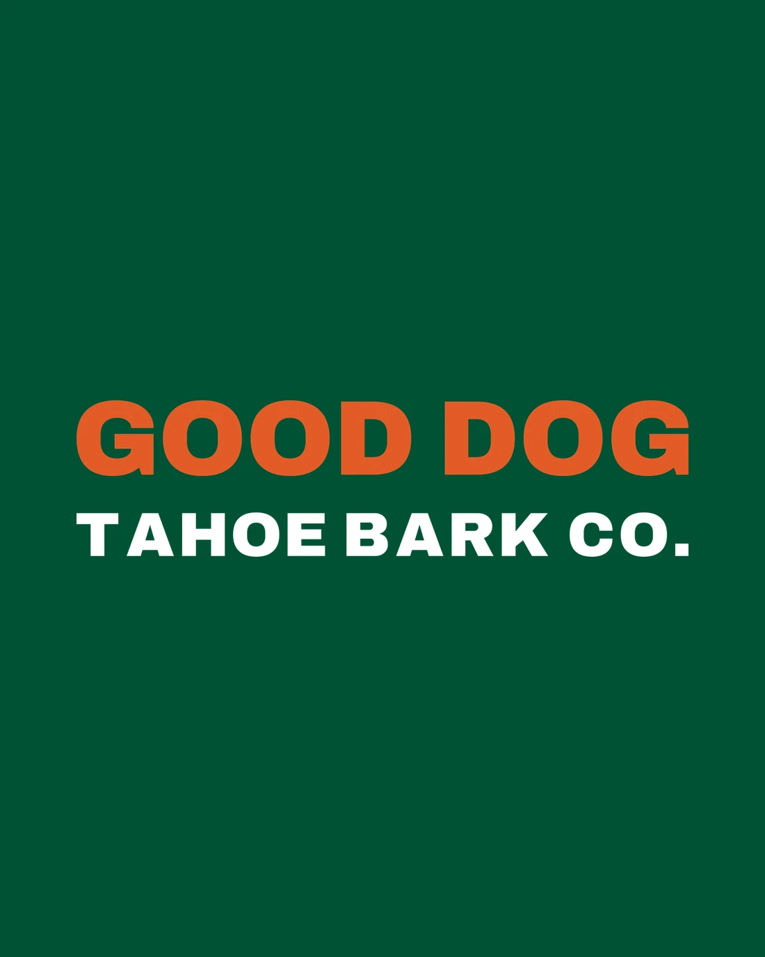 Good Dog as stitched: GOOD DOG in orange over TAHOE BARK CO. in white, on Spruce knit