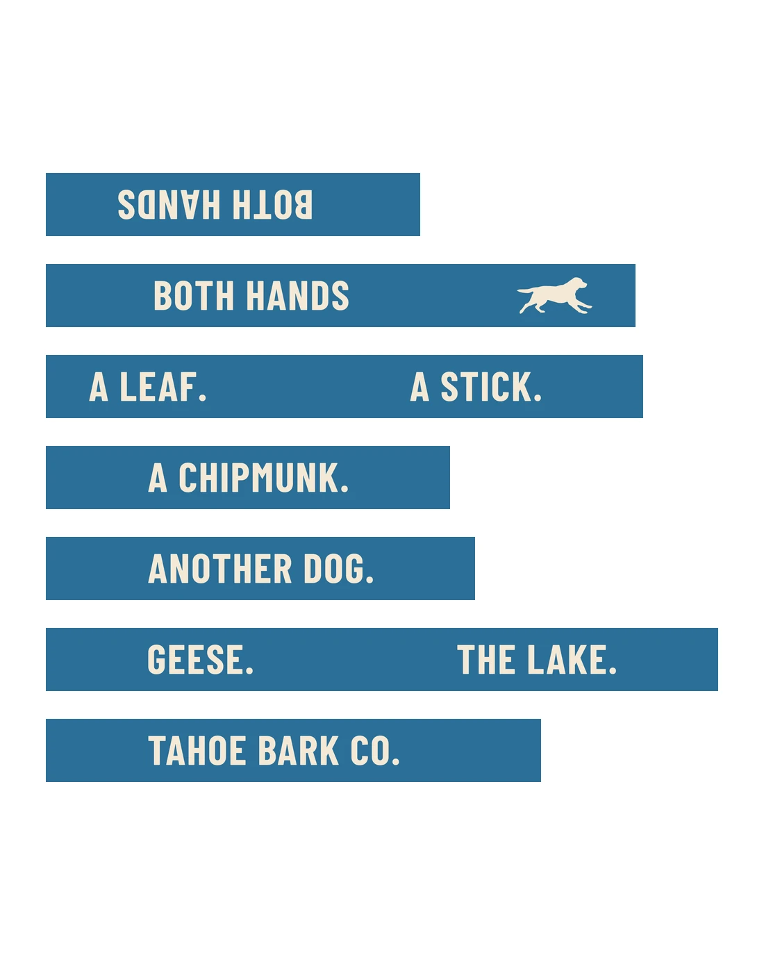Both Hands as it prints: BOTH HANDS twice, a running dog, A LEAF. A STICK. A CHIPMUNK. ANOTHER DOG. GEESE. THE LAKE. and TAHOE BARK CO., in cream on lake blue