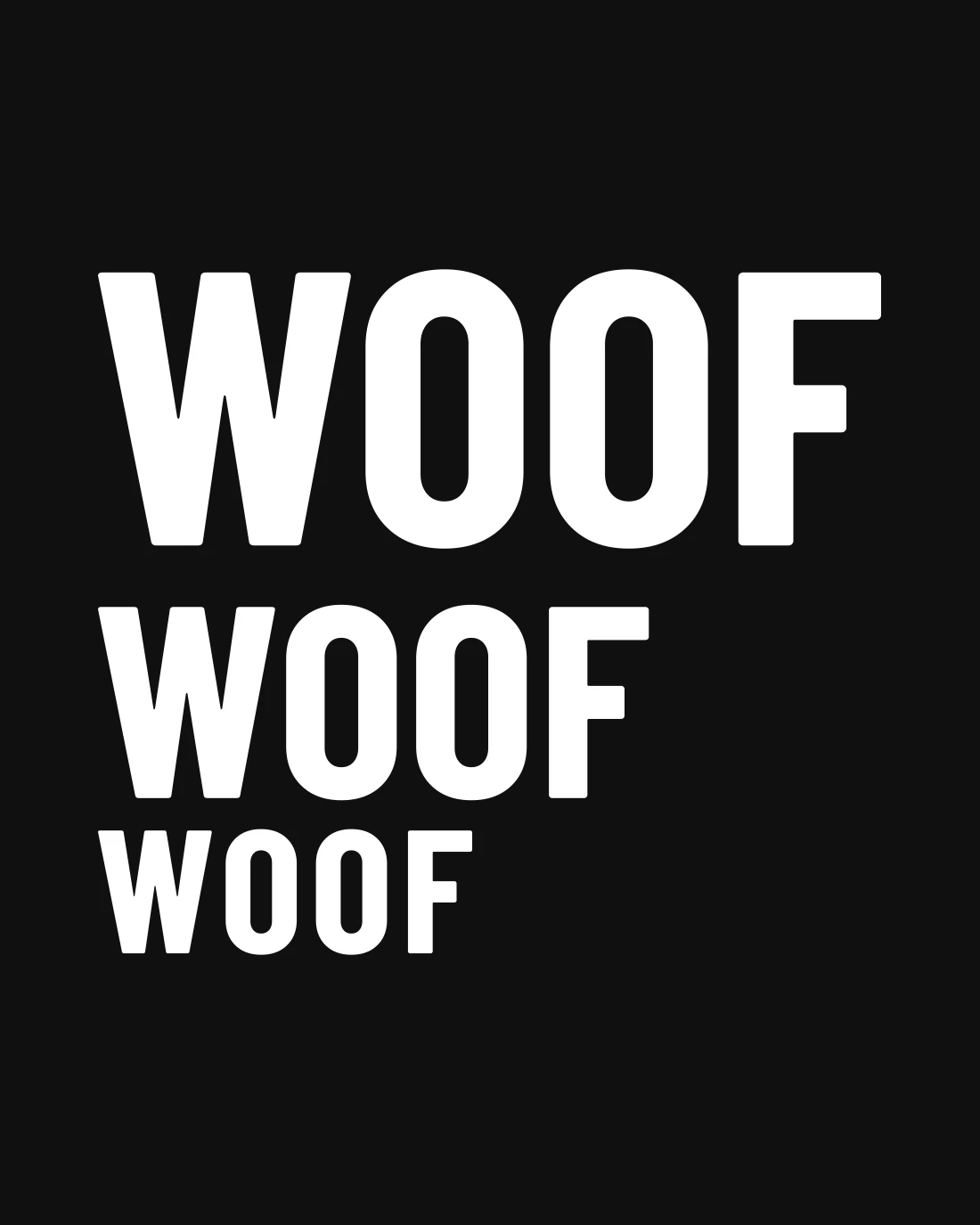 Woof Woof Woof as stitched: WOOF three times in white capitals, stacked flush left, each line smaller than the one above, on black