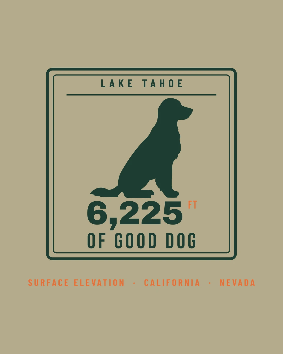 6,225 FT of Good Dog: a square sign reading LAKE TAHOE over a sitting retriever, 6,225 FT and OF GOOD DOG, with SURFACE ELEVATION, CALIFORNIA, NEVADA beneath in orange