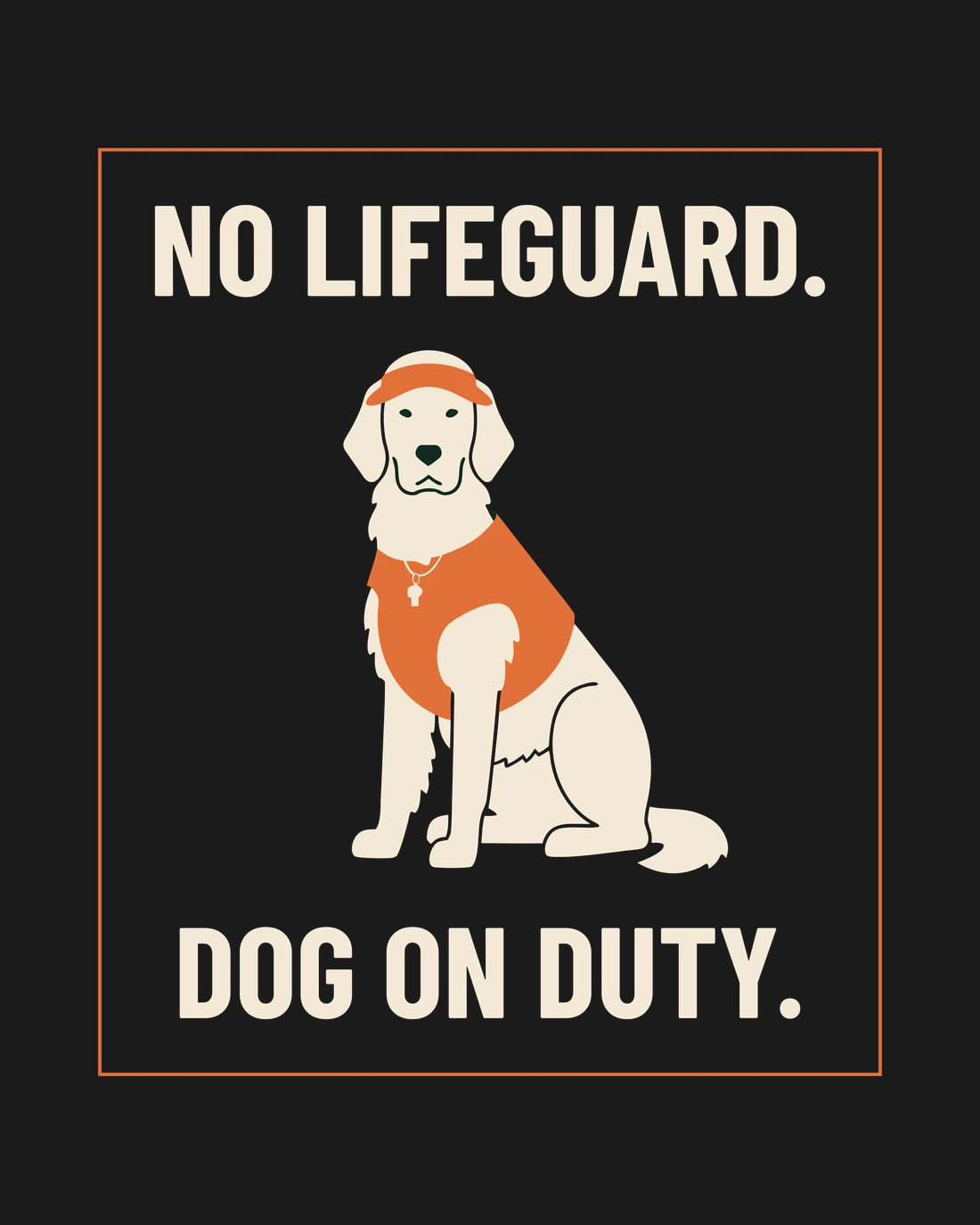 Dog on Duty: NO LIFEGUARD. over a retriever sitting in an orange visor and vest with a whistle, DOG ON DUTY. beneath, inside a thin orange rule